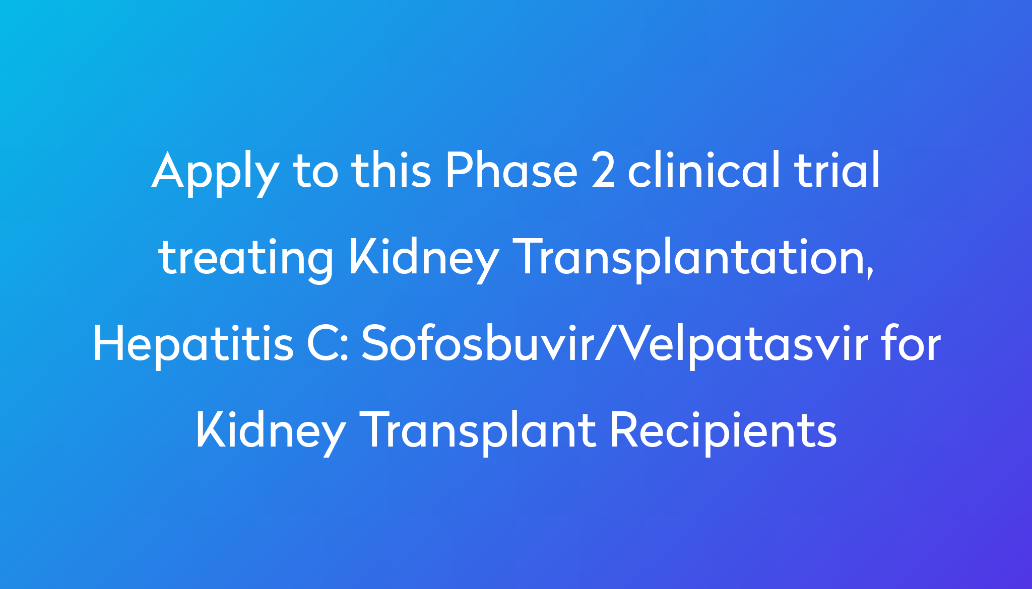 Sofosbuvir/Velpatasvir For Kidney Transplant Recipients Clinical Trial ...